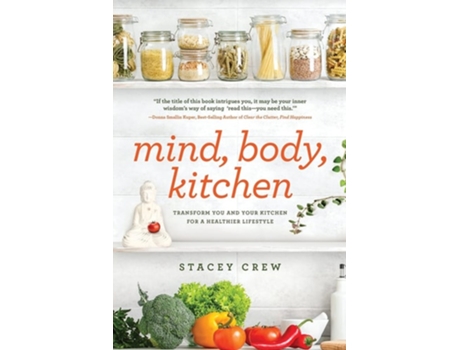 Livro Mind, Body, Kitchen Transform You Amp Your Kitchen For A Healthier Lifestyle De Stacey Crew (inglês)
