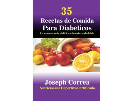 Livro 35 Recetas De Cocina Para Diabéticos La Manera Más Deliciosa De Estar Saludable De Joseph Correa (inglês)