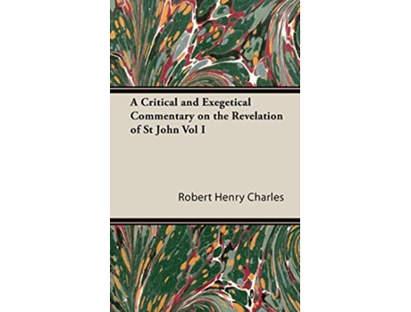 Livro A Critical and Exegetical Commentary on the Revelation of St John Vol I de Robert Henry Charles R H Charles (Inglês)