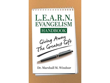Livro L.e.a.r.n. Evangelism Handbook Giving Away The Greatest Gift De Marshall M Windsor (inglês - Capa Dura)