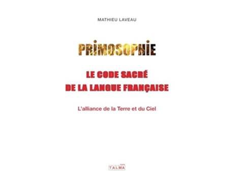 Livro Primosophie, le code sacré de la langue française Lalliance de la Terre et du Ciel de Mathieu Laveau (Inglês)