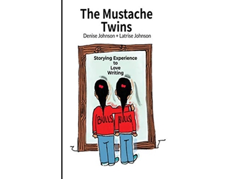 Livro The Mustache Twins Storying Experience to Love Writing de Denise Johnson Latrise Johnson (Inglês)