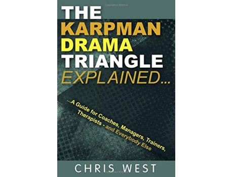Livro The Karpman Drama Triangle Explained A Guide for Coaches Managers Trainers Therapists – and Everybody Else de Chris West (Inglês)