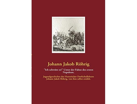 Livro Ich schwöre es Unter der Fahne des ersten Napoleon German Edition de Johann Jakob Röhrig (Alemão)