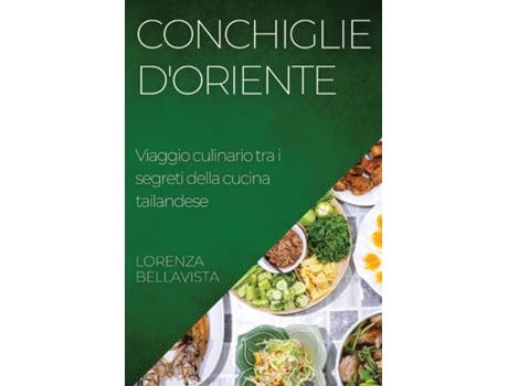 Livro Conchiglie dOriente Viaggio culinario tra i segreti della cucina tailandese de Lorenza Bellavista (Inglês)