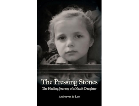 Livro The Pressing Stones The Healing Journey of a Nazis Daughter de Andrea Van de Loo (Inglês - Capa Dura)