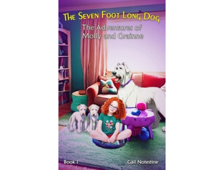Livro The Seven Foot Long Dog A Molly And Grainne Story De Gail E Notestine E Tracie Lynne Martin (inglês - Capa Dura)