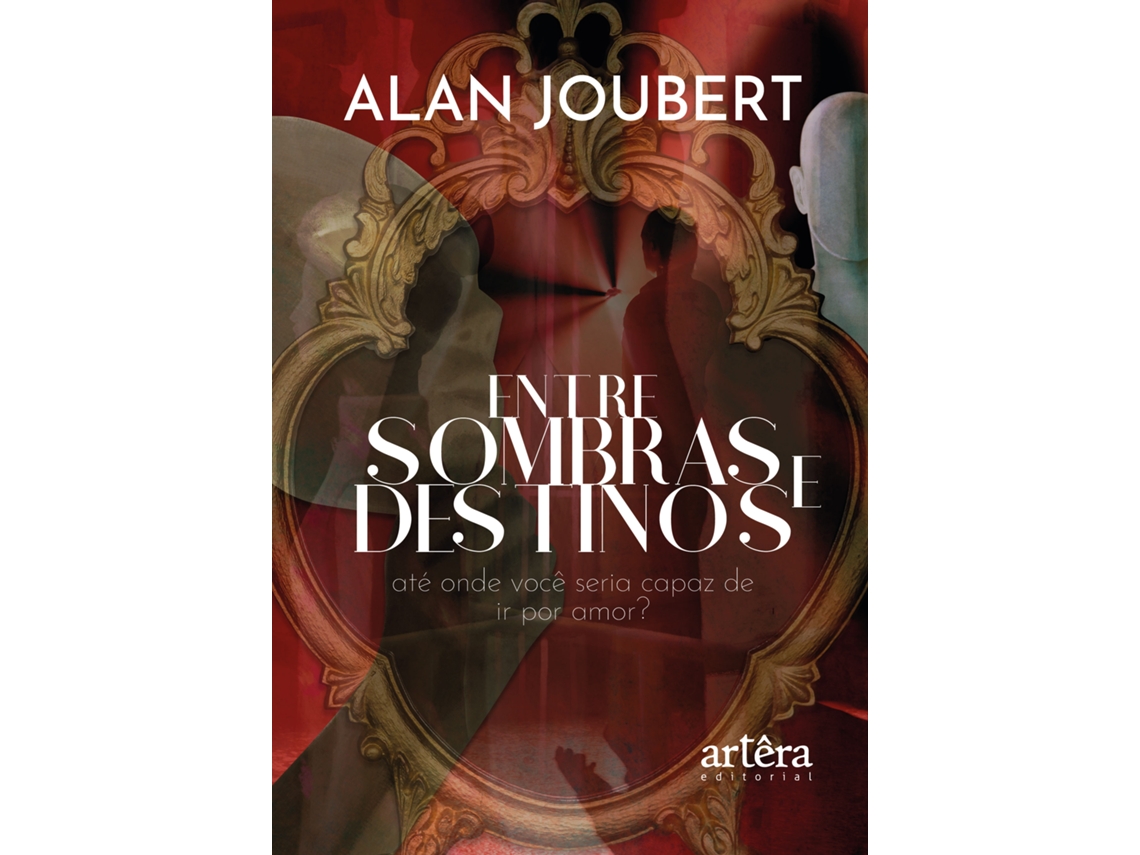 Livro Entre Sombras E Destinos Até Onde Você Seria Capaz De Ir Por Amor? De Alan Joubert (português)