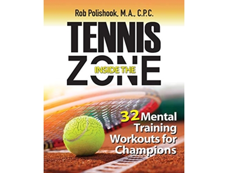 Livro Tennis Inside the Zone 32 Mental Training Workouts for Champions de Mr Rob Polishook (Inglês)
