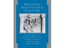 Livro Hellenistic Architectural Sculpture De Pamela Webb (inglês - Capa Dura)