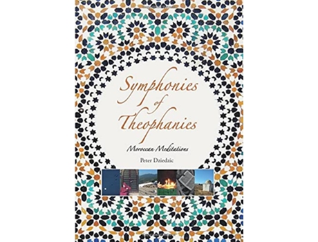 Livro Symphonies of Theophanies Moroccan Meditations de Peter Dziedzic (Inglês)