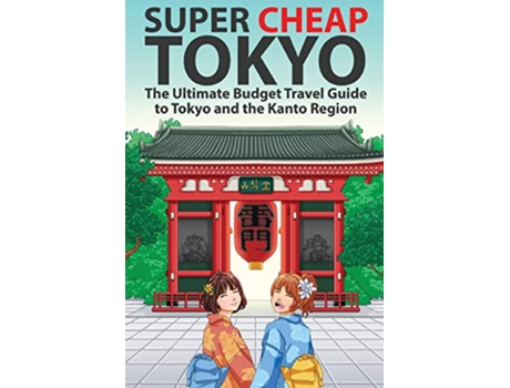 Livro Super Cheap Tokyo The Ultimate Budget Travel Guide to Tokyo and the Kanto Region 3 Super Cheap Japan de Matthew Baxter (Inglês)