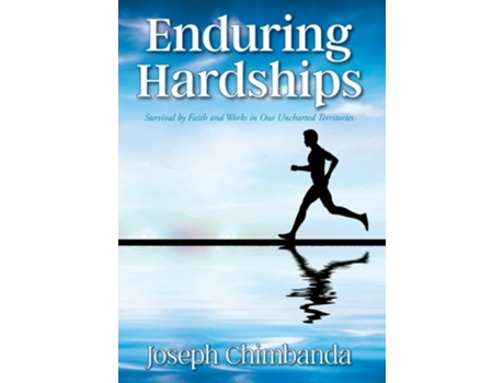 Livro Enduring Hardships Survival By Faith And Works In Our Uncharted Territories De Joseph Chimbanda (inglês - Capa Dura)