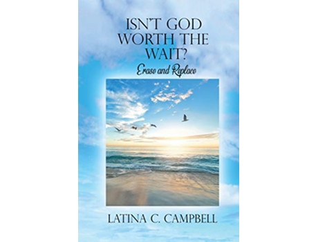 Livro Isnt God Worth the Wait Erase and Replace de Latina C Campbell (Inglês)