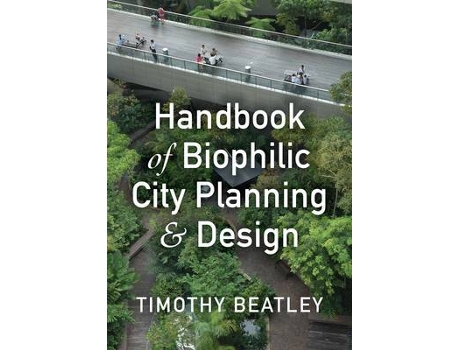 Livro Handbook of Biophilic City Planning amp Design de Timothy Beatley (Inglês)