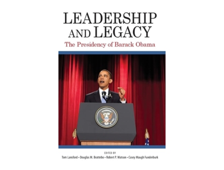 Livro Leadership and Legacy The Presidency of Barack Obama de Tom Lansford, Douglas M Brattebo et al. (Inglês - Capa Dura)