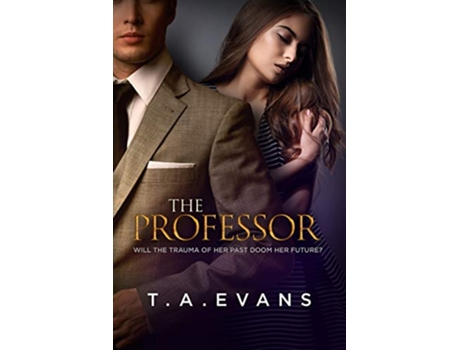 Livro THE PROFESSOR WILL THE TRAUMA OF HER PAST DOOM HER FUTURE de TA EVANS Greg S Evans (Inglês)
