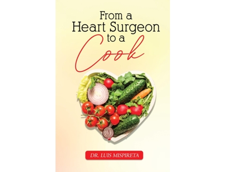 Livro From A Heart Surgeon To A Cook de Dr Luis Mispireta (Inglês)