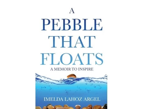 Livro A Pebble That Floats: A Memoir to Inspire Imelda Lahoz Argel (Inglês)