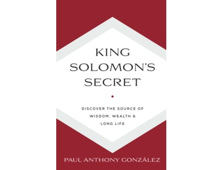 Livro King Solomons Secret Discover the Source of Wisdom Wealth Long Life de Paul Anthony Gonzalez (Inglês)
