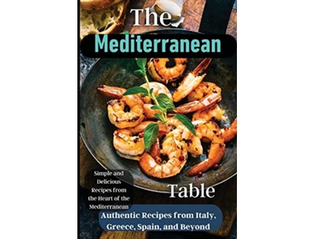 Livro The Mediterranean Table Over 50 Recipes to Satisfy Your Cravings de Zilan Meyer (Inglês)