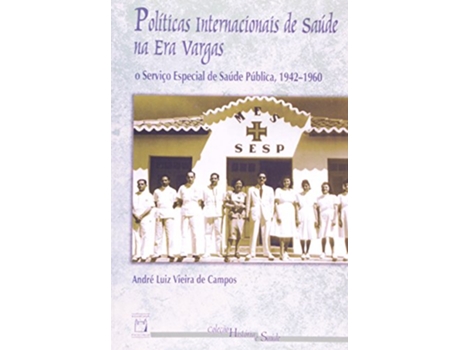 Livro Politicas Internacionais De Saude Na Era Vargas O de Andre Luiz Vieira Campos (Português)