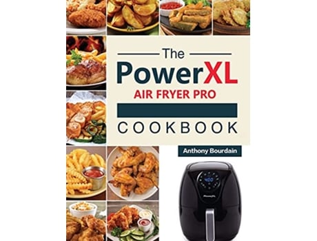 Livro The Power XL Air Fryer Pro Cookbook 550 Affordable Healthy Amazingly Easy Recipes for Your Air Fryer de Anthony Bourdain (Inglês)