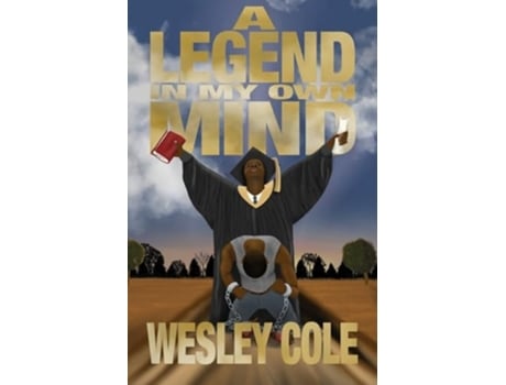 Livro A Legend in My Own Mind The Road to Overcoming Hopeless Situations de Wesley Cole (Inglês)