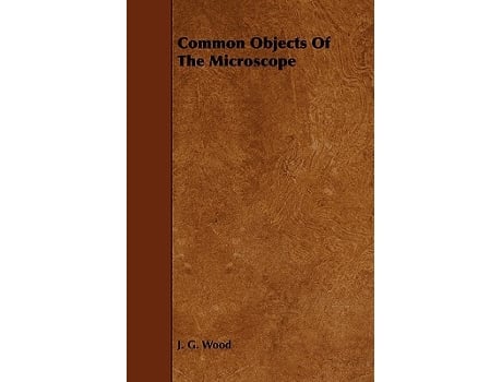 Livro Common Objects Of The Microscope de J G Wood (Inglês)