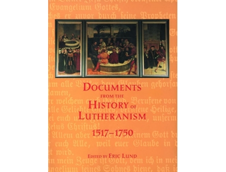 Livro Documents from the History of Lutheranism, 1517-1750 de Eric Lund (Inglês)