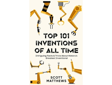 Livro Top 101 Inventions Of All Time! - Intriguing Facts amp Trivia About Historys Greatest Inventions! de Scott Matthews (Inglês)