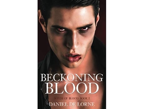 Livro Beckoning Blood Bonds of Blood Book 1 de Daniel de Lorne (Inglês)