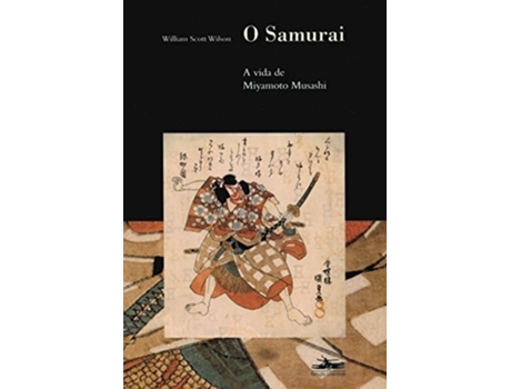 Livro Samurai, O - A Vida De Miyamoto Musashi de William Scott Wilson (Português do Brasil)