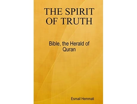 Livro The Spirit Of Truth Bible The Herald Of Quran de Esmail Hemmati (Inglês)