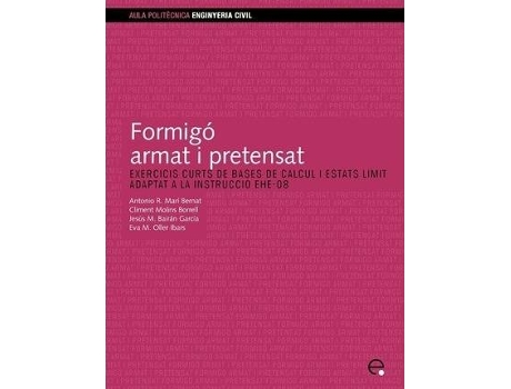 Livro Formig Armat I Pretensat. Exercicis Curts De Bases De Clcul I Estats Lmit. Adaptat A La Instrucci Ehe-08 de Antonio R Mar¡ Bernat, Climent Molins Borrell et al. (Espanhol)