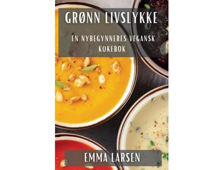 Livro Grønn Livslykke En Nybegynneres Vegansk Kokebok de Emma Larsen (Inglês)