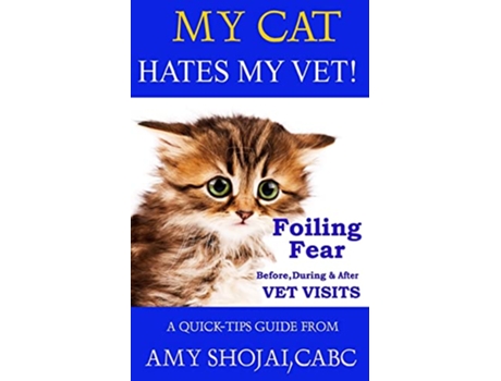 Livro My Cat Hates My Vet Foiling Fear Before During After Vet Visits A QuickTips Guide de Amy Shojai cabc (Inglês)