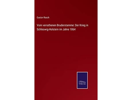 Livro Vom verrathenen Bruderstamme Der Krieg in SchleswigHolstein im Jahre 1864 German Edition de Gustav Rasch (Alemão - Capa Dura)