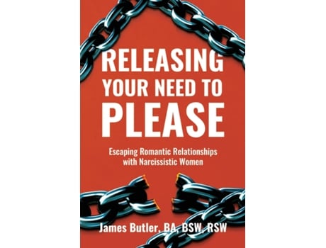Livro Releasing Your Need to Please Escaping Romantic Relationships with Narcissistic Women de James Butler (Inglês)