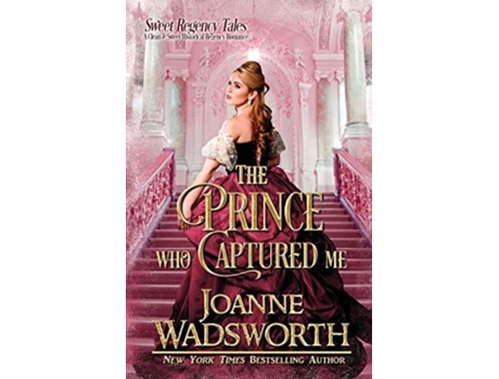 Livro The Prince Who Captured Me A Clean Amp Sweet Historical Regency Romance De Joanne Wadsworth (inglês)