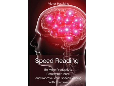 Livro Speed Reading Be More Productive, Remember More And Improve Your Speed Reading With Exercises De Victor Hawkins (inglês)