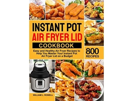 Livro Instant Pot Air Fryer Lid Cookbook De William L Rowell (inglês - Capa Dura)