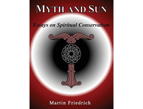 Livro Myth and Sun Essays on Spiritual Conservatism de Martin Friedrich (Inglês)