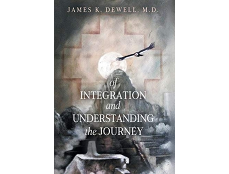 Livro Of Integration and Understanding the Journey de James K Dewell (Inglês)