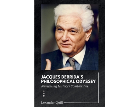 Livro Jacques Derridas Philosophical Odyssey Navigating Historys Complexities de Lexander Quill (Inglês)