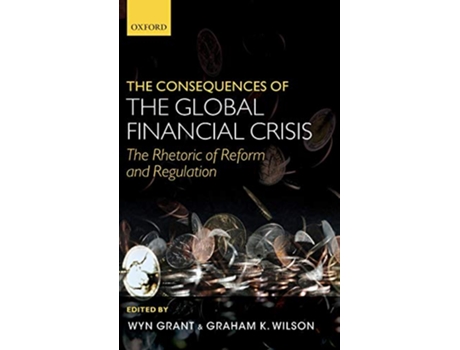 Livro Consequences of the Global Financial Crisis de Wyn Grant e Graham K Wilson (Inglês - Capa Dura)