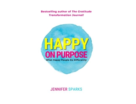 Livro Happy on Purpose What Happy People Do Differently The Good Life Series de Jennifer Sparks (Inglês)