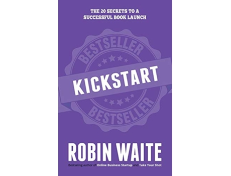 Livro Kickstart The 20 Secrets to a Successful Book Launch de Robin Waite (Inglês)