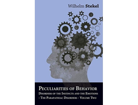 Livro Peculiarities of Behavior Vol II Disorders of the Instincts and the Emotions The Parapathiac Disorders de Wilhelm Stekel (Inglês)