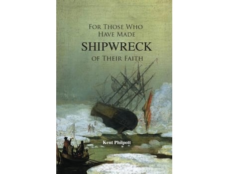 Livro For Those Who Have Made Shipwreck of Their Faith de Philpott, Kent et al. (Inglês)
